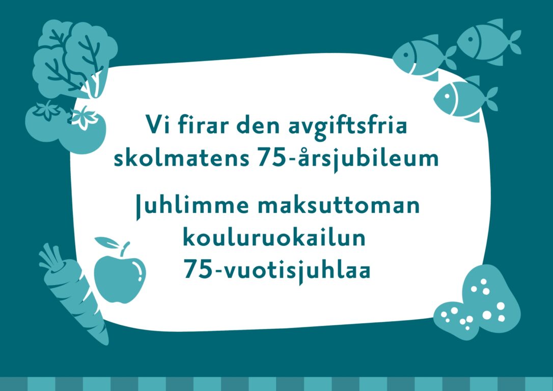 Vi firar den avgiftsfria skolmatens 75-årsjubileum. Juhlimme maksuttoman kouluruokailun 75-vuotisjuhlaa.